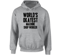 World's Okayest Machine Shop Worker Funny Job Occupation Career Hooded