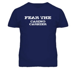 Fear The Casino Cashier Funny T Shirt