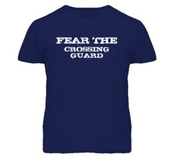 Fear The Crossing Guard Funny T Shirt