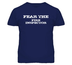 Fear The Fire Inspector Funny T Shirt