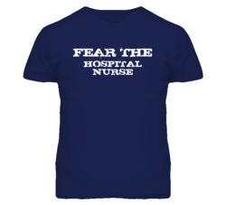 Fear The Hospital Nurse Funny T Shirt