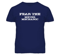 Fear The Meter Mechanic Funny T Shirt