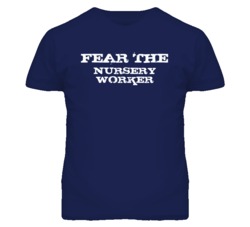 Fear The Nursery Worker Funny T Shirt