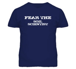 Fear The Soil Scientist Funny T Shirt