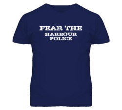 Fear The Harbour Police Funny T Shirt