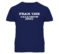 Fear The Talk Show Host Funny T Shirt