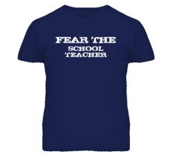 Fear The School Teacher Funny T Shirt