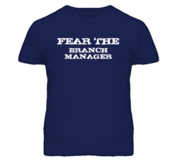 Fear The Branch Manager Funny T Shirt