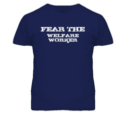 Fear The Welfare Worker Funny T Shirt