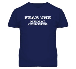Fear The Medial Coroner Funny T Shirt