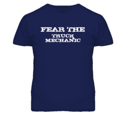 Fear The Truck Mechanic Funny T Shirt