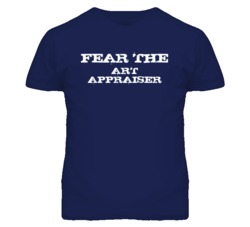 Fear The Art Appraiser Funny T Shirt