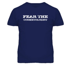 Fear The Cosmetologist Funny T Shirt
