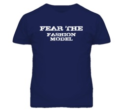 Fear The Fashion Model Funny T Shirt