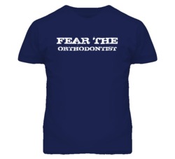 Fear The Orthodontist  Funny T Shirt