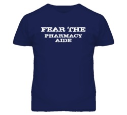 Fear The Pharmacy Aide Funny T Shirt