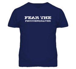 Fear The Photoengraver Funny T Shirt