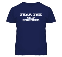Fear The Ship Engineer Funny T Shirt