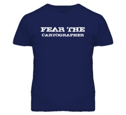 Fear The Cartographer Funny T Shirt