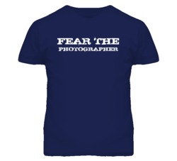 Fear The Photographer Funny T Shirt