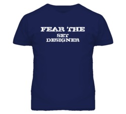 Fear The Set Designer Funny T Shirt