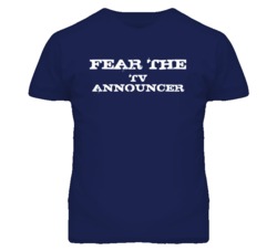 Fear The TV Announcer Funny T Shirt