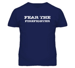 Fear The Firefighter Funny T Shirt