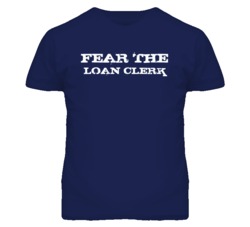 Fear The Loan Clerk Funny T Shirt