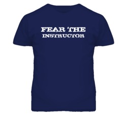 Fear The Instructor Funny T Shirt