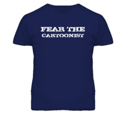 Fear The Cartoonist Funny T Shirt