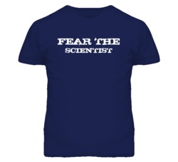 Fear The Scientist Funny T Shirt