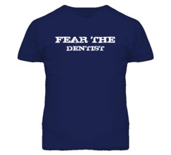 Fear The Dentist  Funny T Shirt