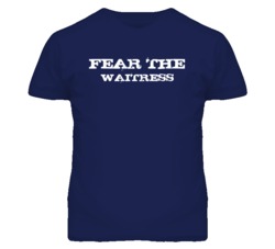 Fear The Waitress Funny T Shirt