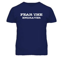 Fear The Engraver Funny T Shirt