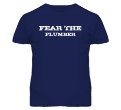Fear The Plumber Funny T Shirt