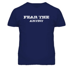 Fear The Artist Funny T Shirt