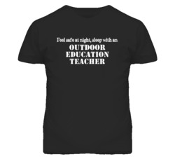 Feel Safe Sleep With An Outdoor Education Teacher Funny T Shirt