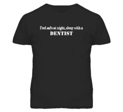 Feel Safe Sleep With A Dentist  Funny T Shirt