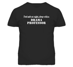 Feel Safe Sleep With A Drama Professor Funny T Shirt
