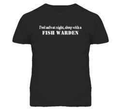 Feel Safe Sleep With A Fish Warden Funny T Shirt