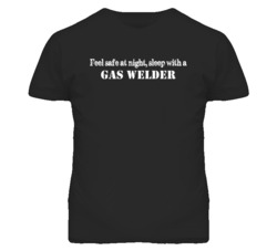 Feel Safe Sleep With A Gas Welder Funny T Shirt
