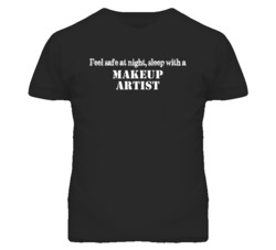 Feel Safe Sleep With A Makeup Artist Funny T Shirt