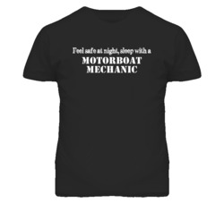 Feel Safe Sleep With A Motorboat Mechanic Funny T Shirt