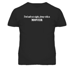 Feel Safe Sleep With A Mover  Funny T Shirt