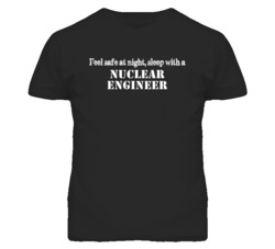 Feel Safe Sleep With A Nuclear Engineer Funny T Shirt