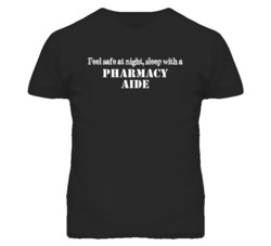 Feel Safe Sleep With A Pharmacy Aide Funny T Shirt
