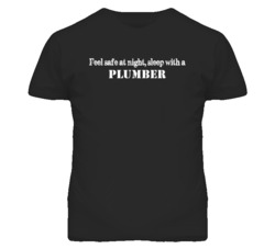 Feel Safe Sleep With A Plumber  Funny T Shirt