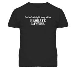 Feel Safe Sleep With A Probate Lawyer Funny T Shirt