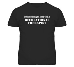 Feel Safe Sleep With A Recreational Therapist Funny T Shirt