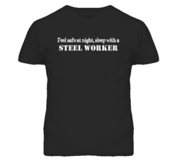 Feel Safe Sleep With A Steel Worker Funny T Shirt